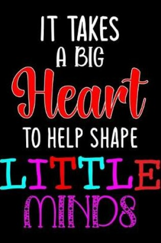 Cover of It takes a big Heart to help shape Little Minds