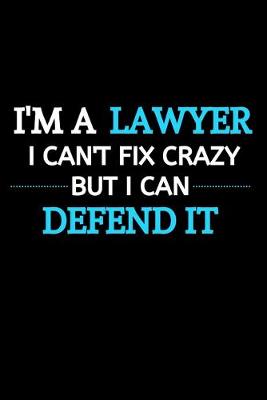 Book cover for I Am A Lawyer I Can't Fix Crazy But I Can Defend It