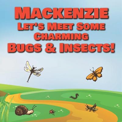 Book cover for Mackenzie Let's Meet Some Charming Bugs & Insects!