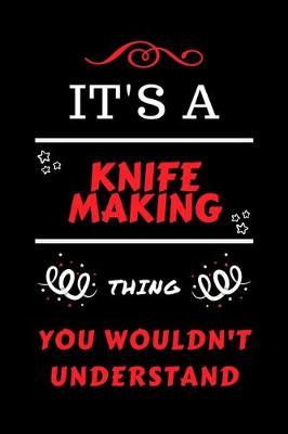 Book cover for It's A Knife Making Thing You Wouldn't Understand