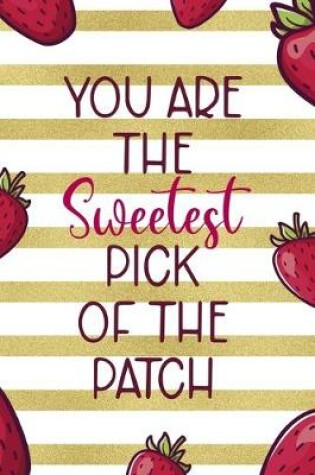 Cover of You Are The Sweetest Pick Of The Patch