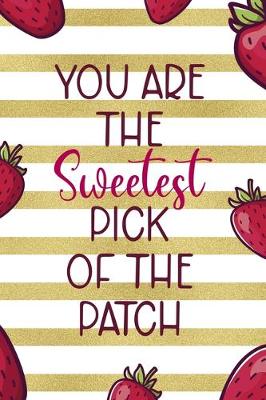 Book cover for You Are The Sweetest Pick Of The Patch