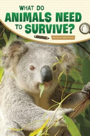 Cover of What Do Animals Need to Survive?