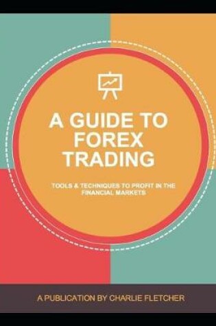 Cover of A Guide to Forex Trading