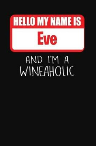 Cover of Hello My Name Is Eve and I'm a Wineaholic