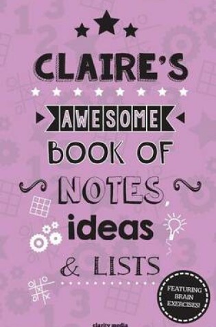 Cover of Claire's Awesome Book Of Notes, Lists & Ideas