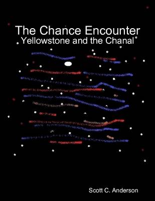 Book cover for The Chance Encounter - Yellowstone and the Chanal