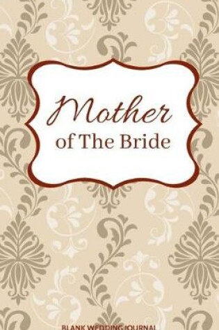 Cover of Mother of The Bride Small Size Blank Journal-Wedding Planner&To-Do List-5.5"x8.5" 120 pages Book 17