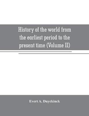 Book cover for History of the world from the earliest period to the present time (Volume II)