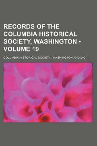 Cover of Records of the Columbia Historical Society, Washington (Volume 19)