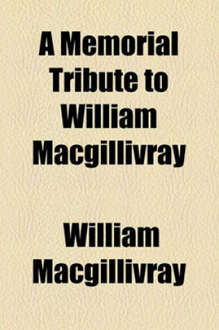 Cover of A Memorial Tribute to William Macgillivray