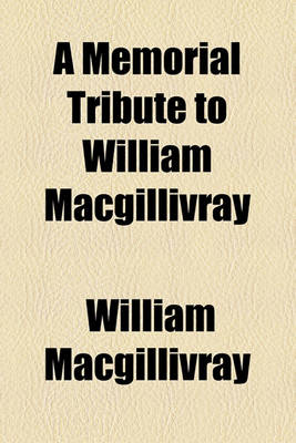 Book cover for A Memorial Tribute to William Macgillivray