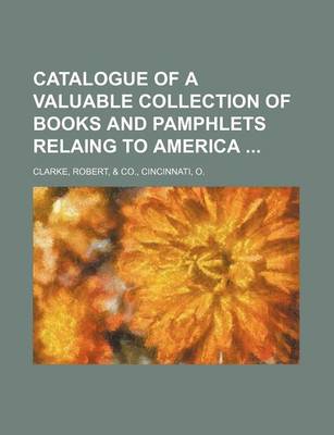 Book cover for Catalogue of a Valuable Collection of Books and Pamphlets Relaing to America