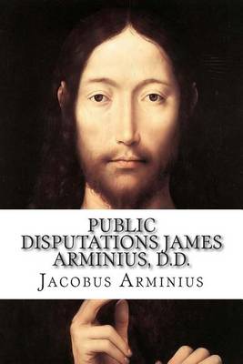 Book cover for Public Disputations James Arminius, D.D.