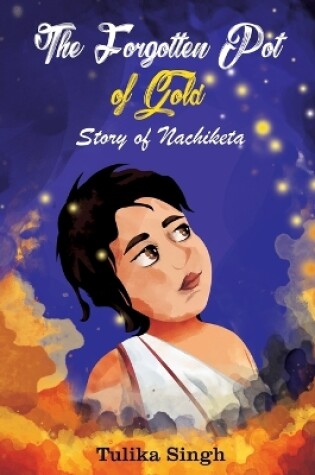 Cover of The Forgotten Pot of Gold - Story of Nachiketa