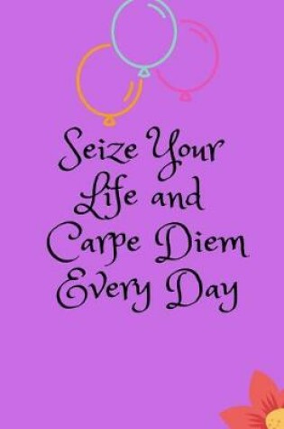 Cover of Seize Your Life and Carpe Diem Every Day