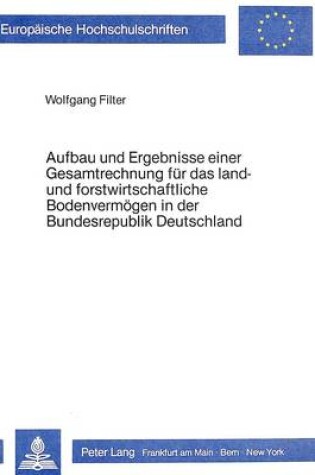 Cover of Aufbau Und Ergebnisse Einer Gesamtrechnung Fuer Das Land- Und Forstwirtschaftliche Bodenvermoegen in Der Bundesrepublik Deutschland