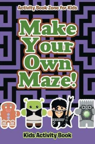 Cover of Make Your Own Maze! Kids Activity Book