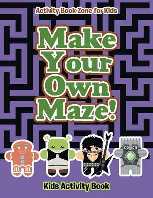 Book cover for Make Your Own Maze! Kids Activity Book