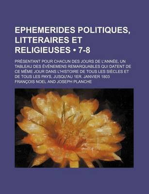 Book cover for Ephemerides Politiques, Litteraires Et Religieuses (7-8); Presentant Pour Chacun Des Jours de L'Annee, Un Tableau Des Evenemens Remarquables Qui Daten