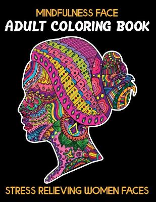 Book cover for Mindfulness Face Adult Coloring Book Stress Relieving Women Faces