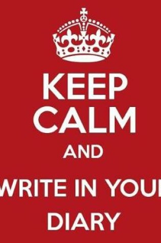 Cover of Keep Calm And Write It In Your Diary 2018