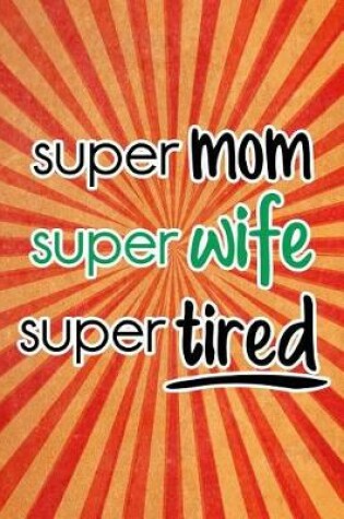 Cover of Super Mom Super Wife Super Tired