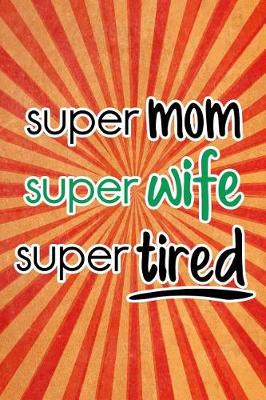 Book cover for Super Mom Super Wife Super Tired
