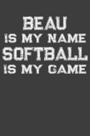 Cover of Beau Is My Name Softball Is My Game