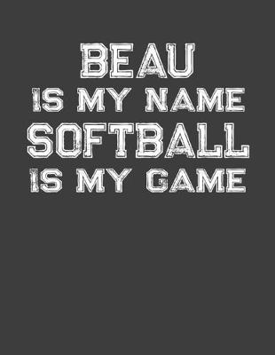 Book cover for Beau Is My Name Softball Is My Game