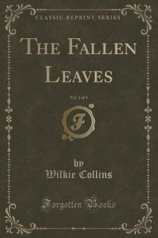 Cover of The Fallen Leaves, Vol. 3 of 3 (Classic Reprint)