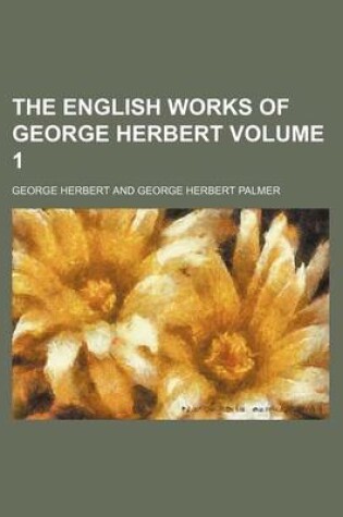 Cover of The English Works of George Herbert Volume 1