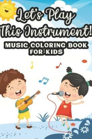 Cover of Let's Play This Instrument! Music Coloring Book For Kids