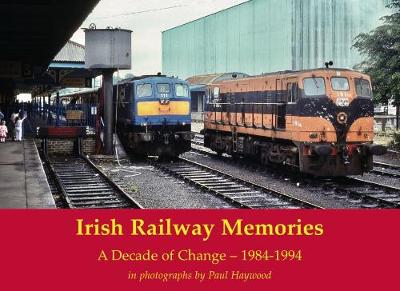 Book cover for Irish Railway Memories: A Decade of Change - 1984-1994