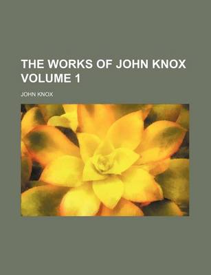 Book cover for The Works of John Knox Volume 1