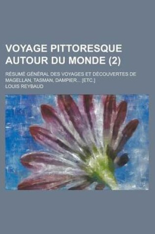 Cover of Voyage Pittoresque Autour Du Monde; Resume General Des Voyages Et Decouvertes de Magellan, Tasman, Dampier... [Etc.] (2 )