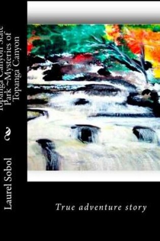 Cover of Topanga Canyon State Park Mysteries of Topanga Canyon