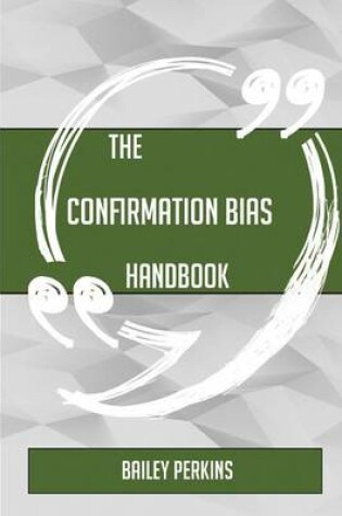Cover of The Confirmation Bias Handbook - Everything You Need to Know about Confirmation Bias