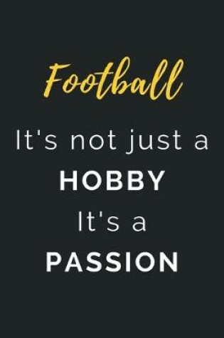 Cover of Football It's not just a Hobby It's a Passion