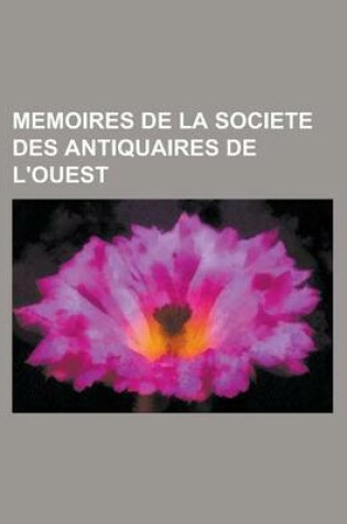 Cover of Memoires de La Societe Des Antiquaires de L'Ouest