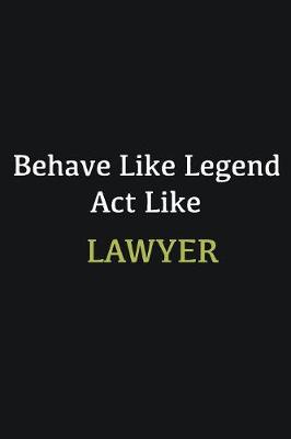 Book cover for Behave like Legend Act Like Lawyer