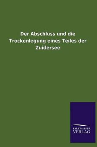 Cover of Der Abschluss und die Trockenlegung eines Teiles der Zuidersee