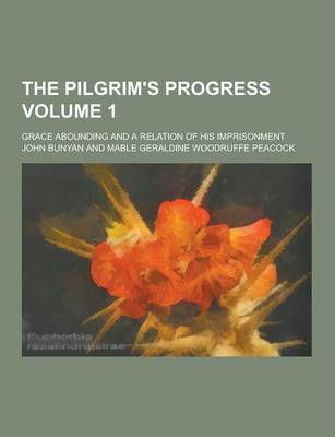 Book cover for The Pilgrim's Progress; Grace Abounding and a Relation of His Imprisonment Volume 1