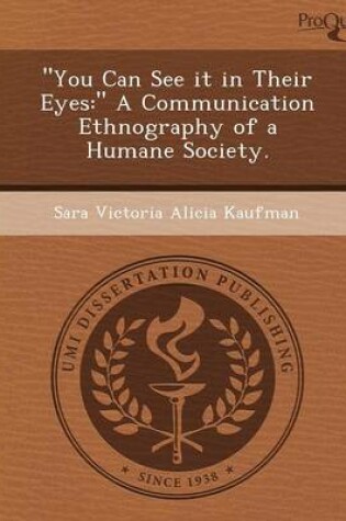 Cover of You Can See It in Their Eyes: A Communication Ethnography of a Humane Society
