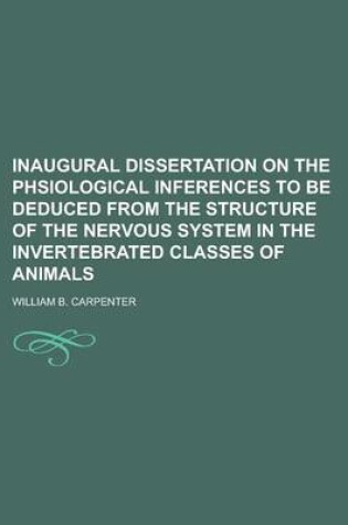 Cover of Inaugural Dissertation on the Phsiological Inferences to Be Deduced from the Structure of the Nervous System in the Invertebrated Classes of Animals