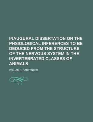 Book cover for Inaugural Dissertation on the Phsiological Inferences to Be Deduced from the Structure of the Nervous System in the Invertebrated Classes of Animals