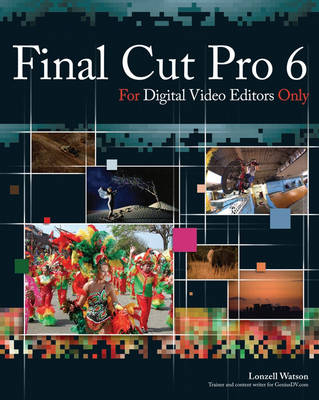 Book cover for Final Cut Pro 6 for Digital Video Editors Only