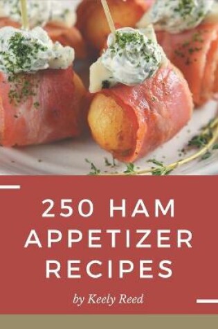 Cover of 250 Ham Appetizer Recipes