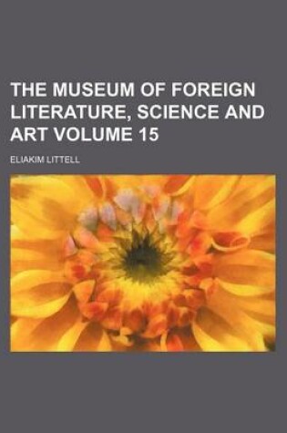 Cover of The Museum of Foreign Literature, Science and Art Volume 15