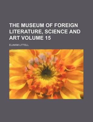 Book cover for The Museum of Foreign Literature, Science and Art Volume 15